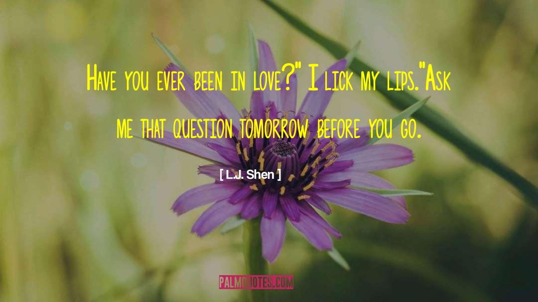 L.J. Shen Quotes: Have you ever been in