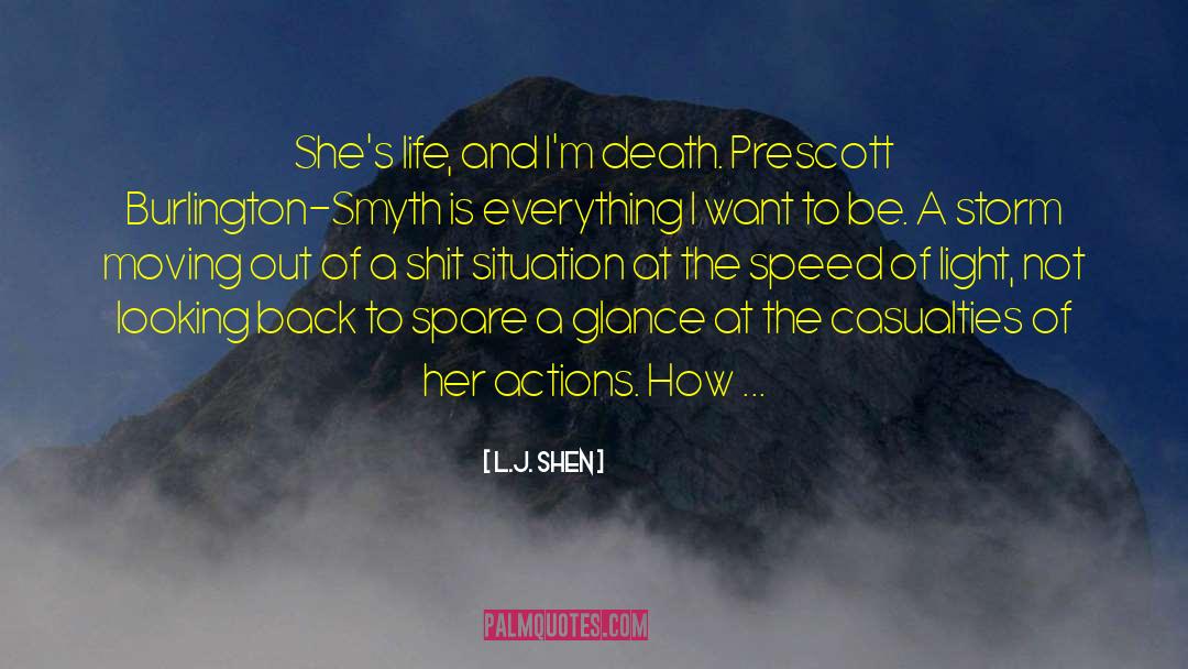 L.J. Shen Quotes: She's life, and I'm death.