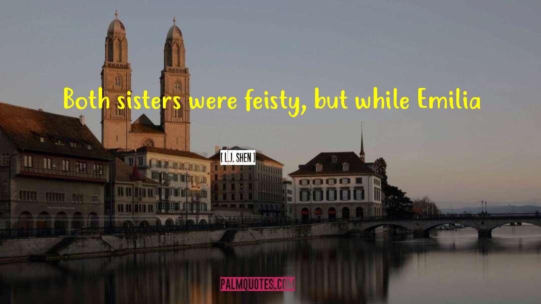 L.J. Shen Quotes: Both sisters were feisty, but