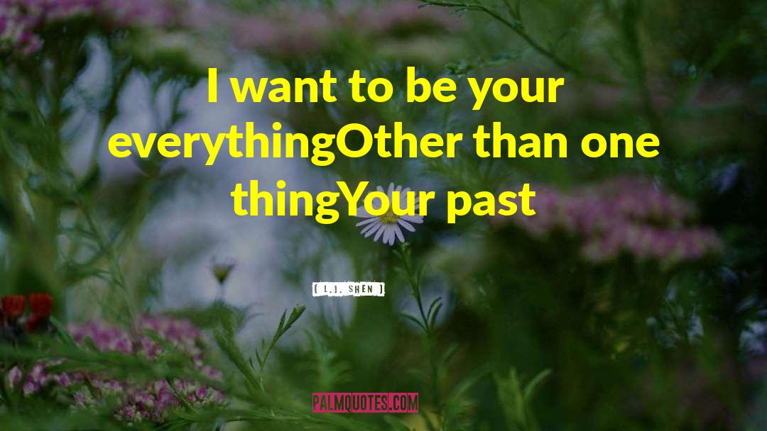 L.J. Shen Quotes: I want to be your
