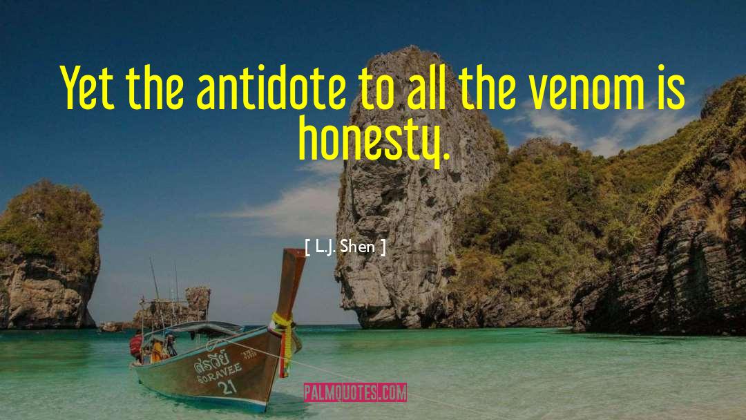 L.J. Shen Quotes: Yet the antidote to all