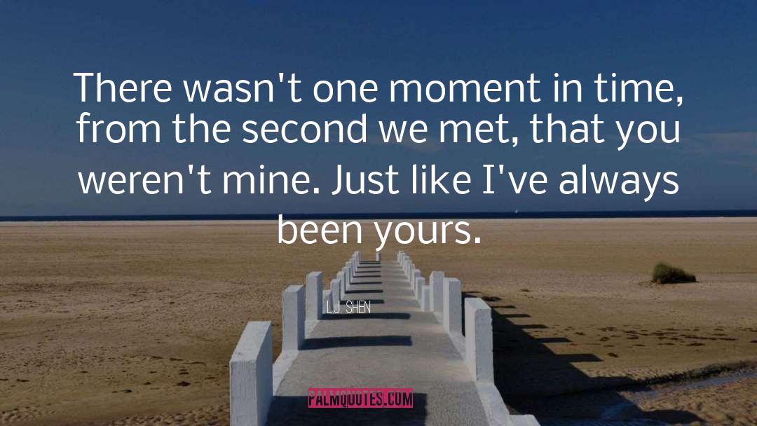 L.J. Shen Quotes: There wasn't one moment in