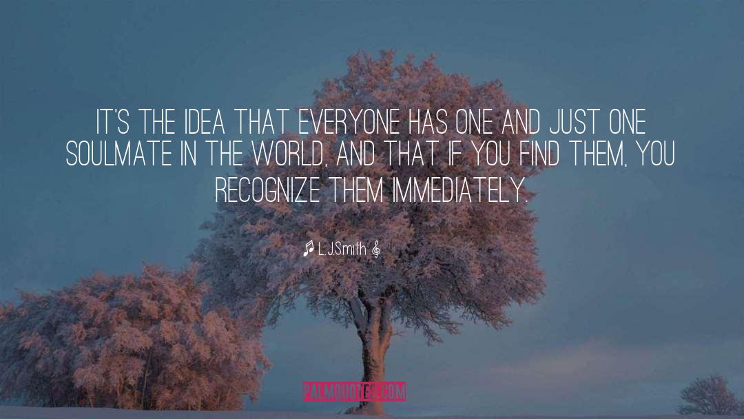 L.J.Smith Quotes: It's the idea that everyone