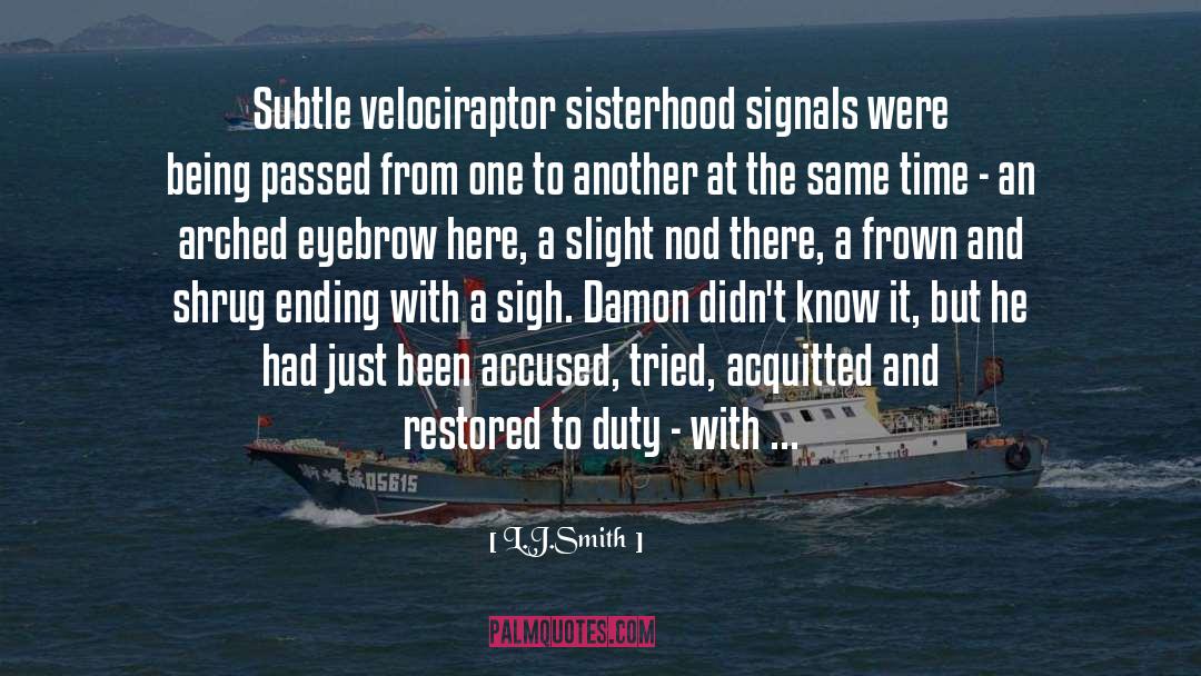 L.J.Smith Quotes: Subtle velociraptor sisterhood signals were