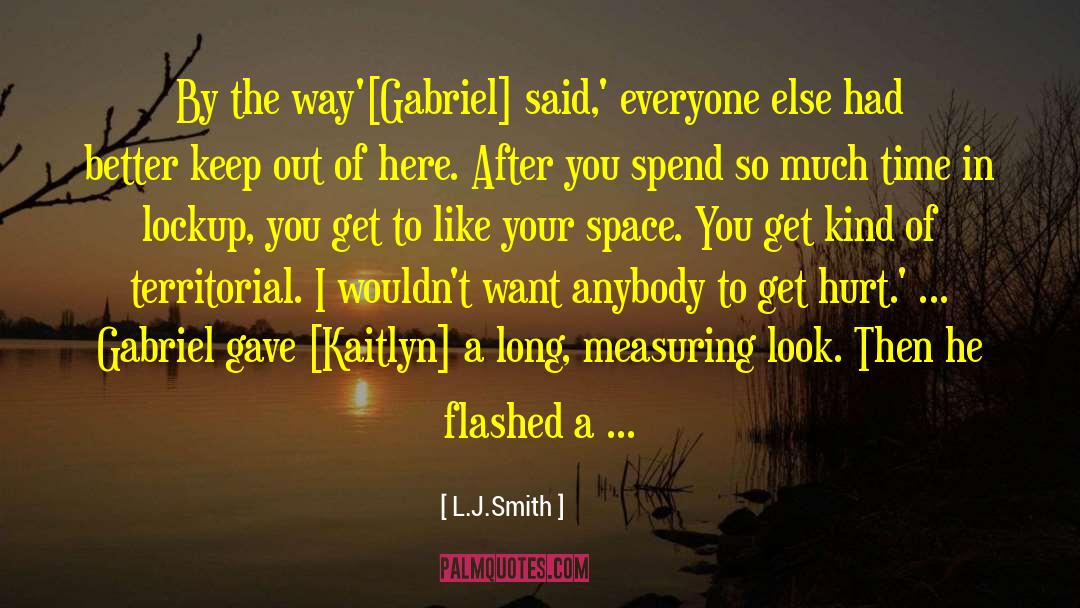 L.J.Smith Quotes: By the way'[Gabriel] said,' everyone