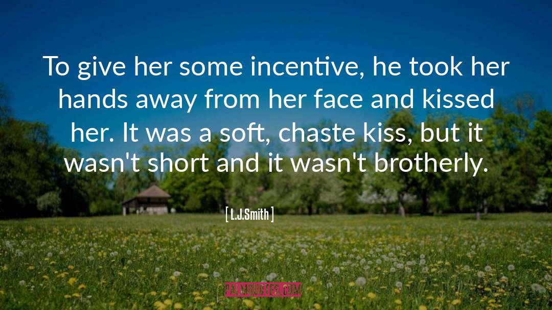 L.J.Smith Quotes: To give her some incentive,