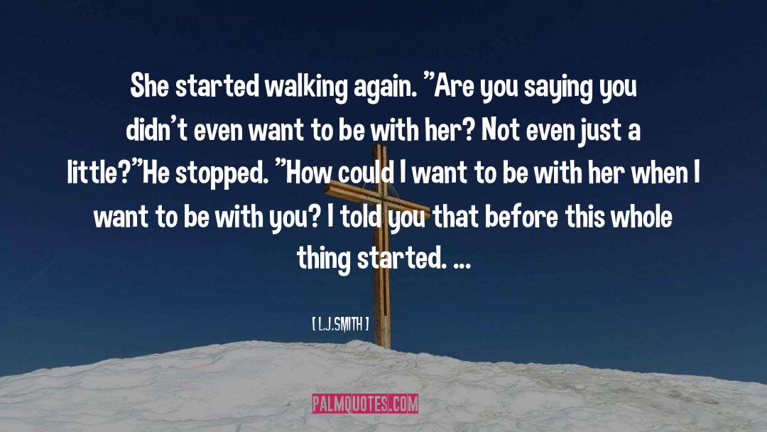 L.J.Smith Quotes: She started walking again. 