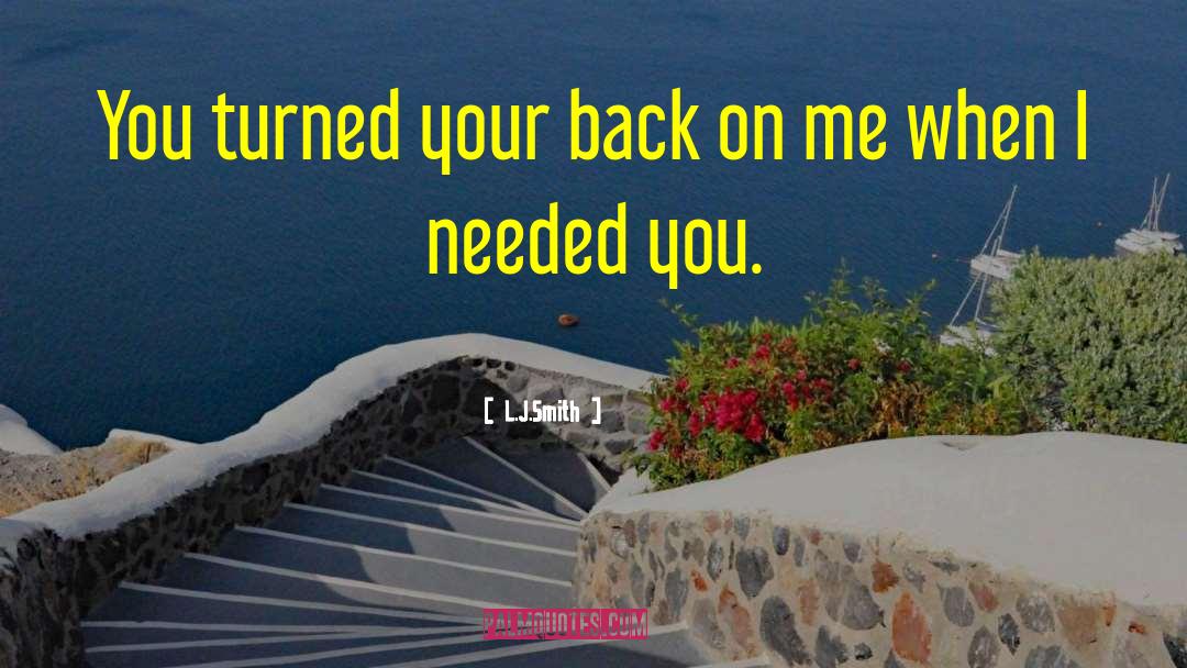 L.J.Smith Quotes: You turned your back on