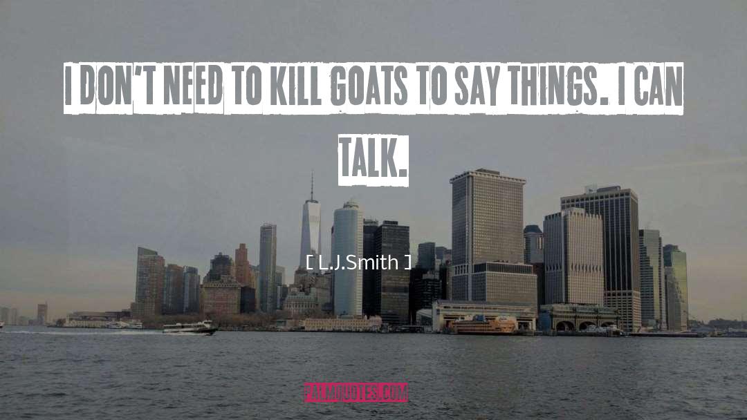 L.J.Smith Quotes: I don't need to kill