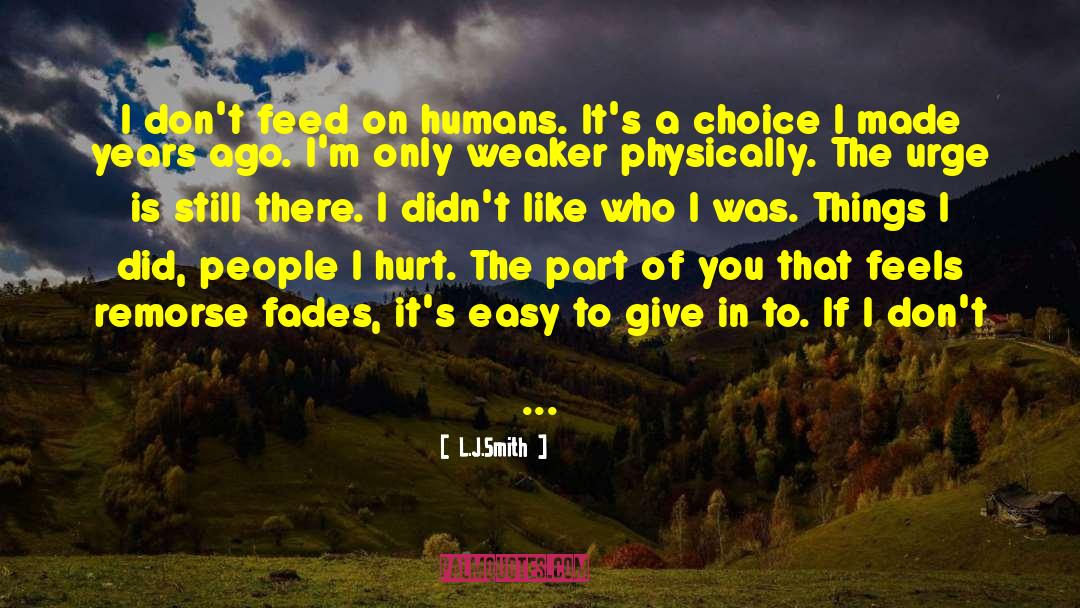 L.J.Smith Quotes: I don't feed on humans.