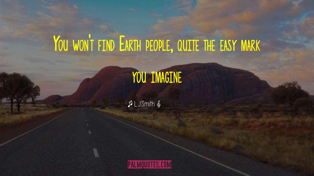 L.J.Smith Quotes: You won't find Earth people,