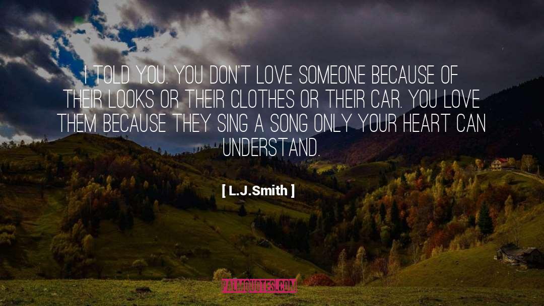 L.J.Smith Quotes: I told you. You don't