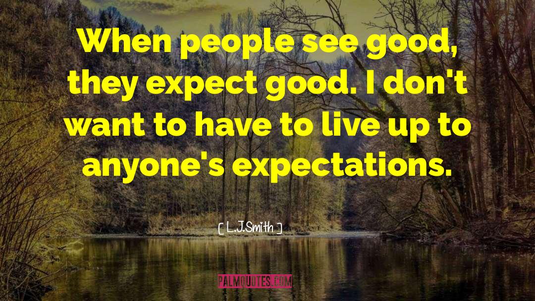 L.J.Smith Quotes: When people see good, they