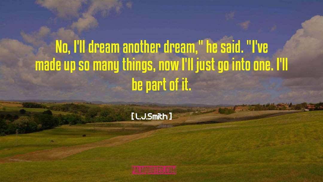 L.J.Smith Quotes: No, I'll dream another dream,