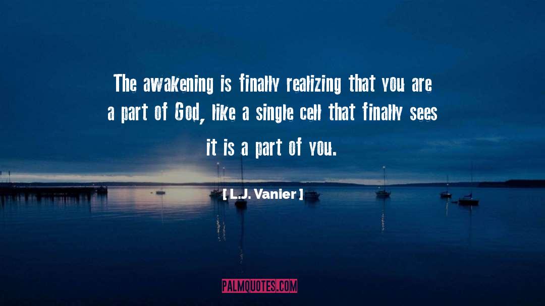 L.J. Vanier Quotes: The awakening is finally realizing