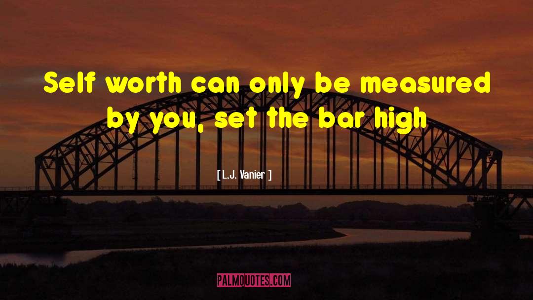 L.J. Vanier Quotes: Self worth can only be