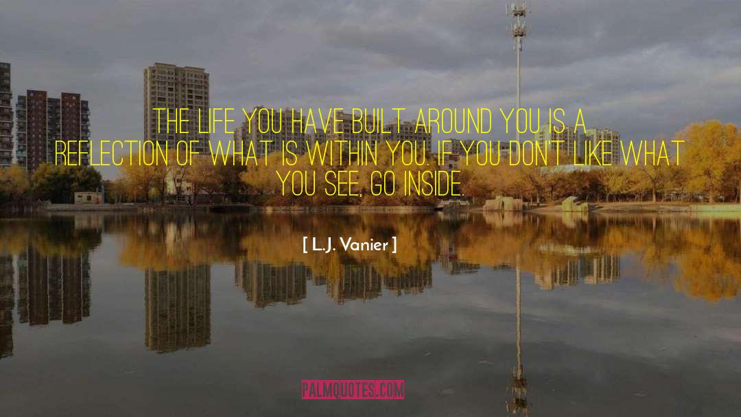 L.J. Vanier Quotes: The life you have built