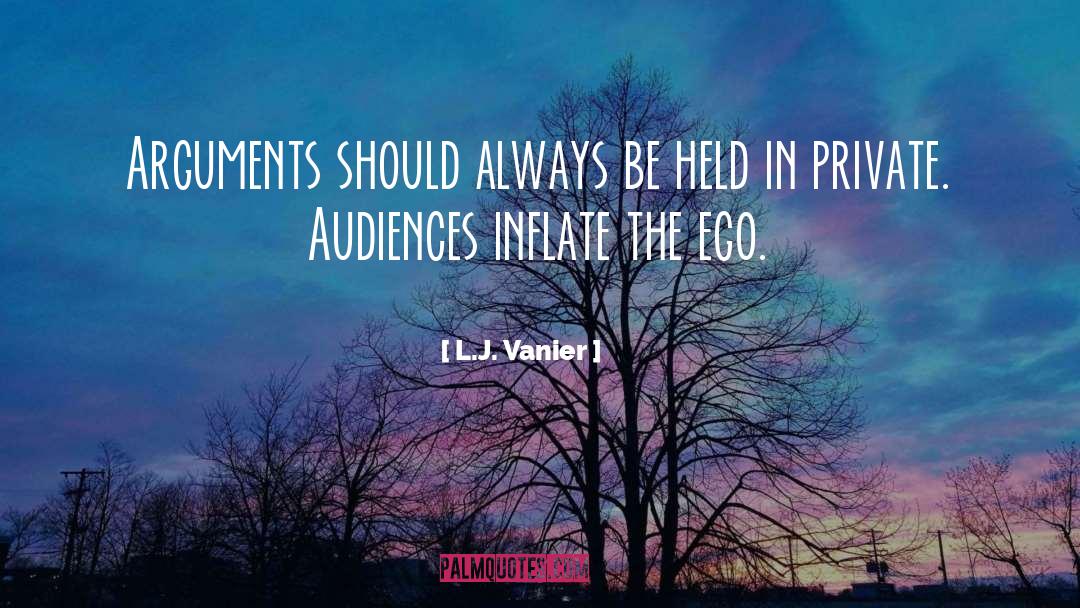 L.J. Vanier Quotes: Arguments should always be held