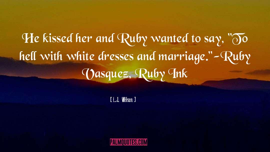 L.J.  Wilson Quotes: He kissed her and Ruby