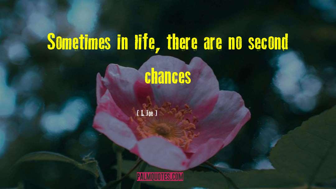 L.Joe Quotes: Sometimes in life, there are