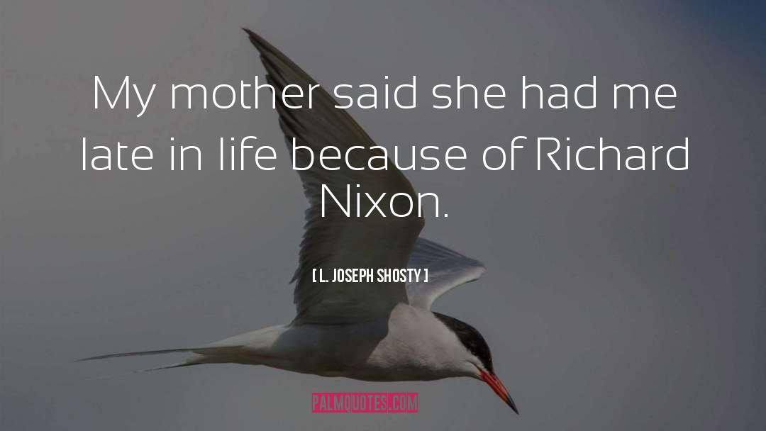 L. Joseph Shosty Quotes: My mother said she had