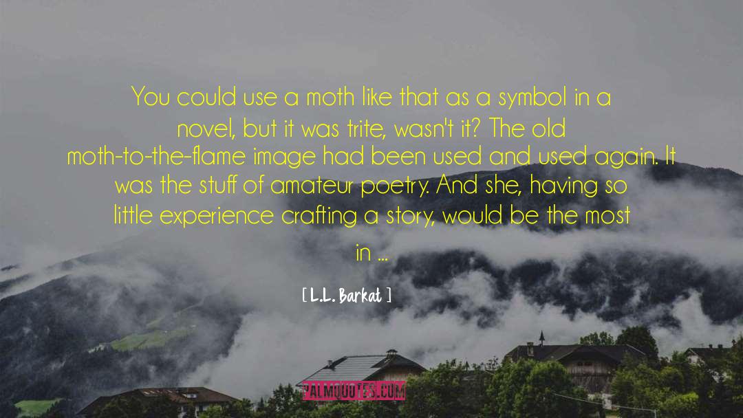 L.L. Barkat Quotes: You could use a moth