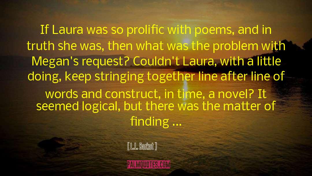 L.L. Barkat Quotes: If Laura was so prolific