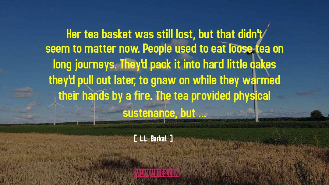 L.L. Barkat Quotes: Her tea basket was still
