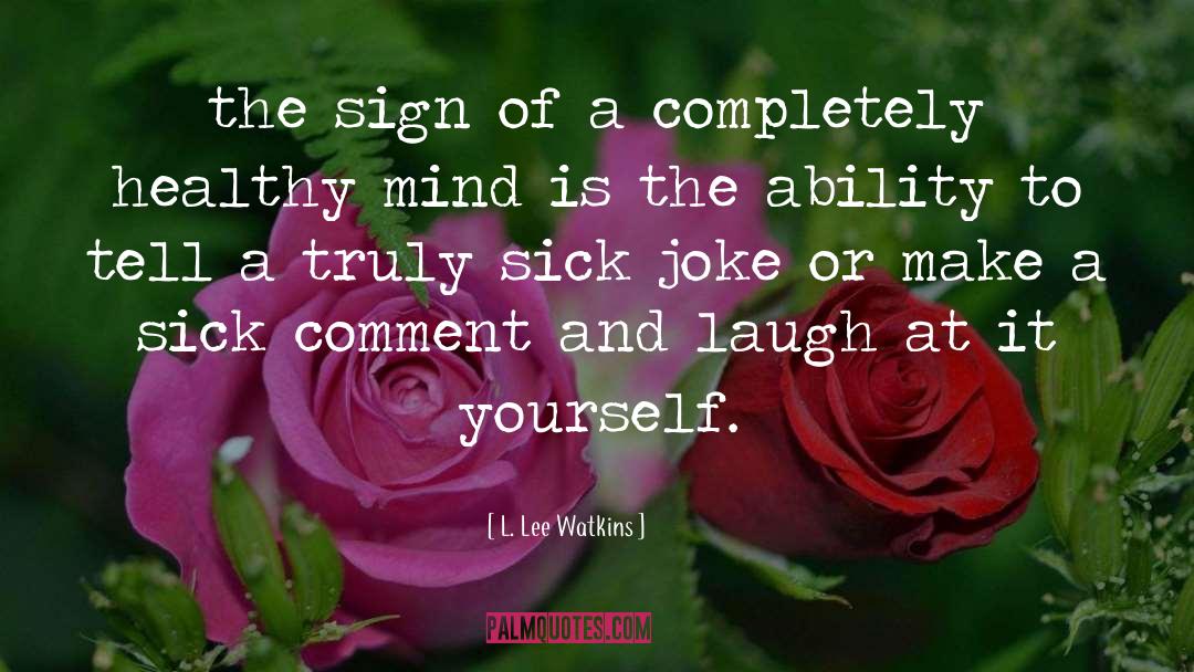 L. Lee Watkins Quotes: the sign of a completely