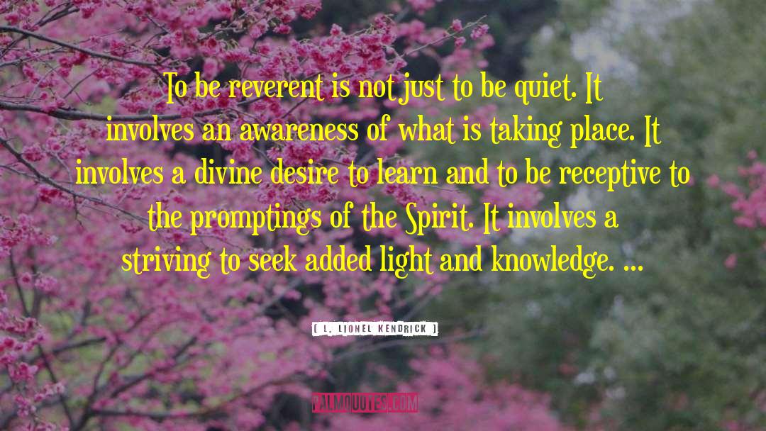 L. Lionel Kendrick Quotes: To be reverent is not