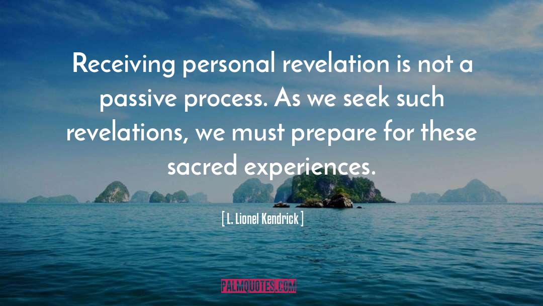 L. Lionel Kendrick Quotes: Receiving personal revelation is not