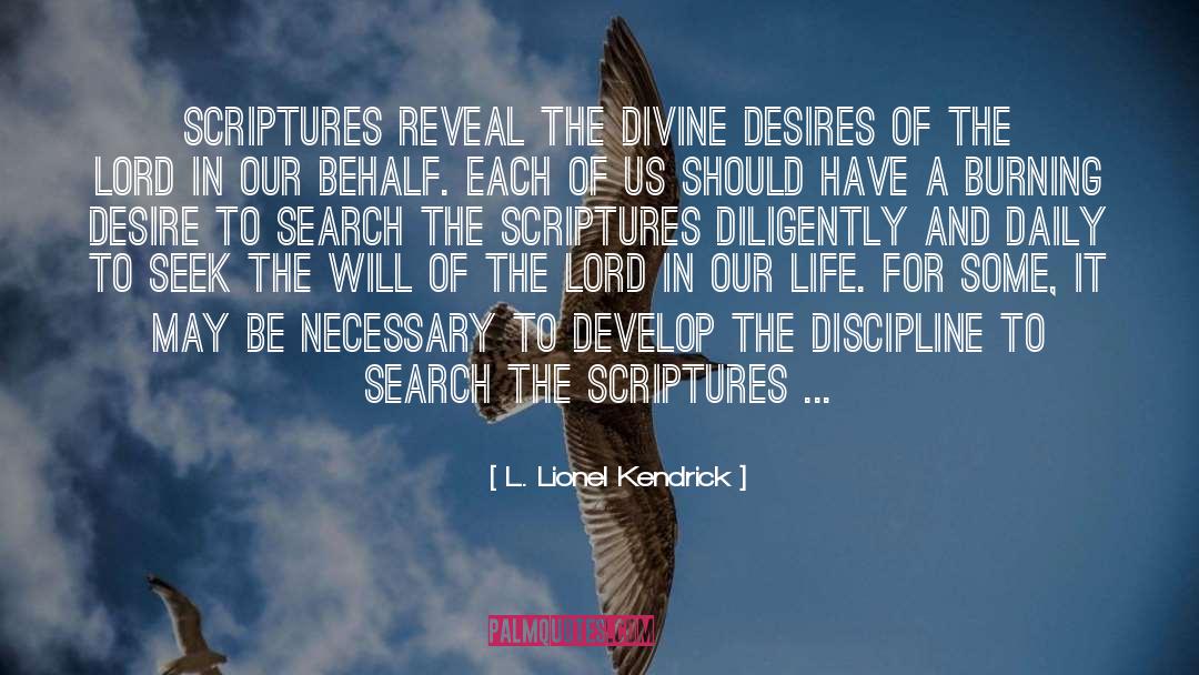 L. Lionel Kendrick Quotes: Scriptures reveal the divine desires