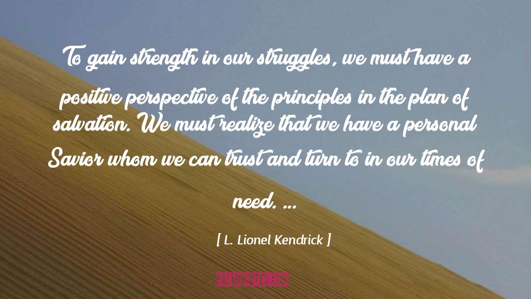 L. Lionel Kendrick Quotes: To gain strength in our