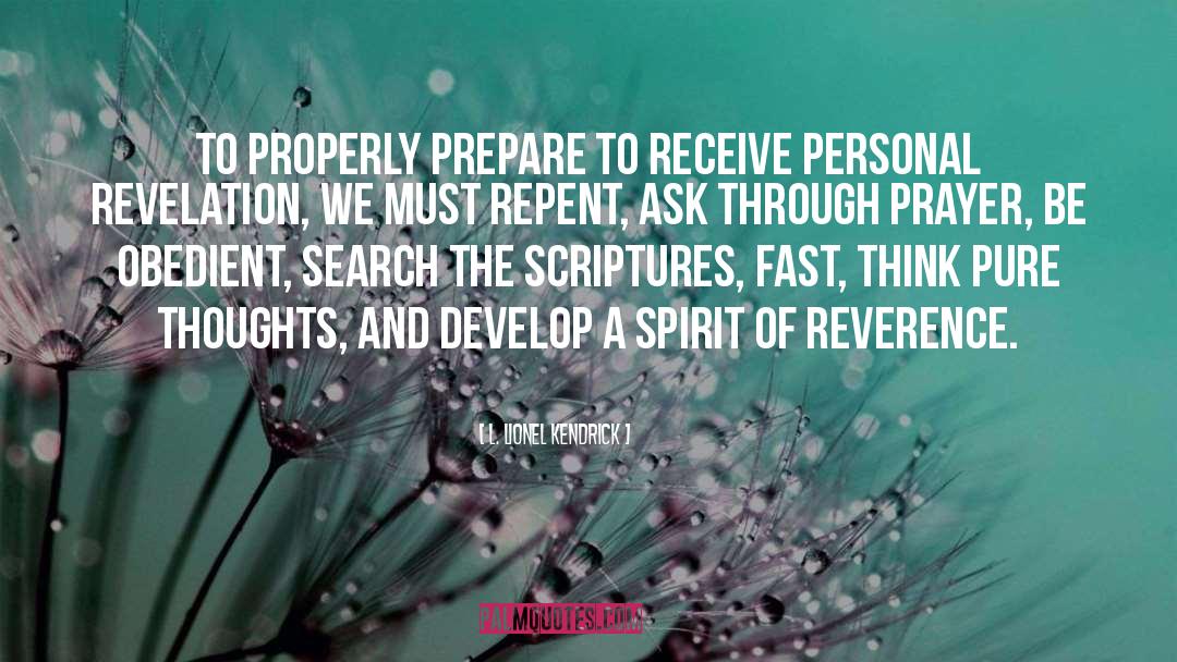 L. Lionel Kendrick Quotes: To properly prepare to receive