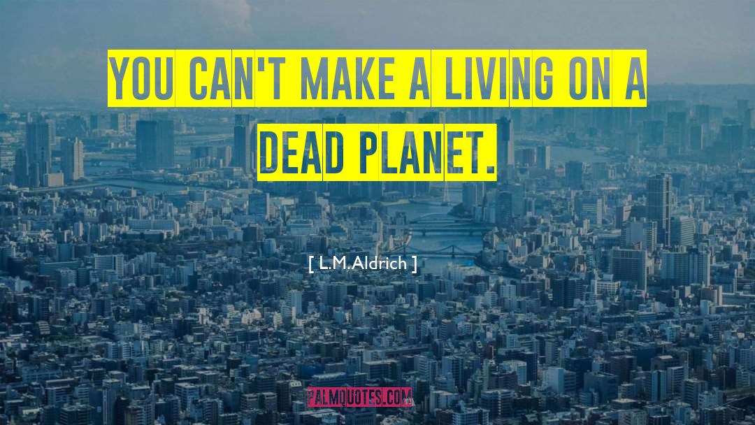 L.M. Aldrich Quotes: You can't make a living