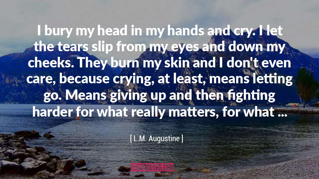 L.M. Augustine Quotes: I bury my head in