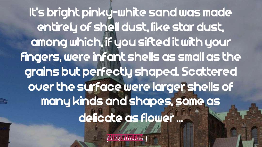 L.M. Boston Quotes: It's bright pinky-white sand was