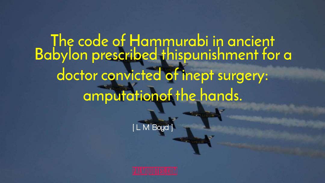 L. M. Boyd Quotes: The code of Hammurabi in