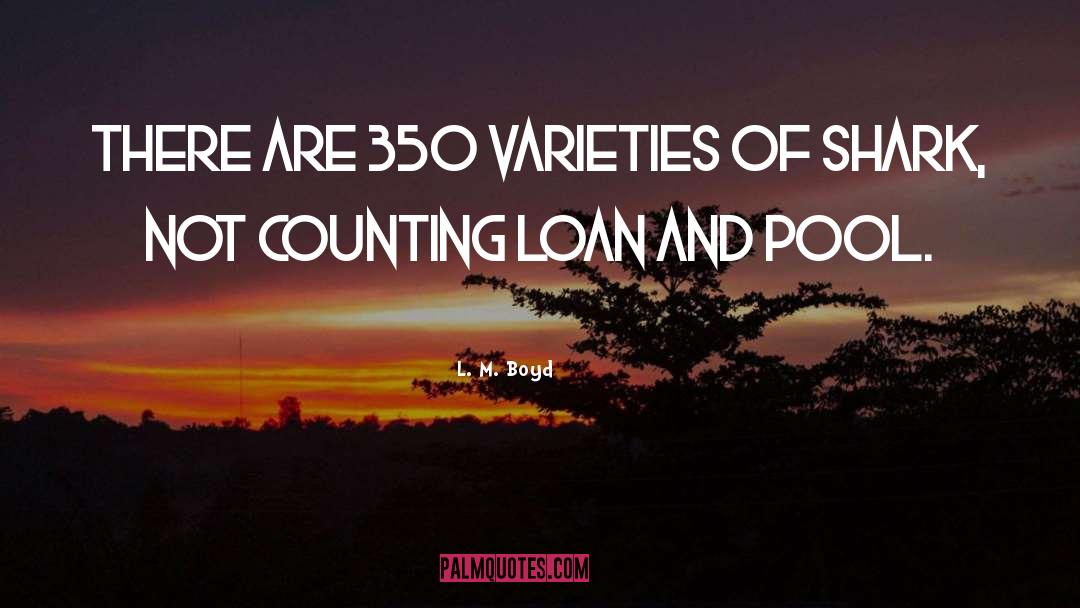 L. M. Boyd Quotes: There are 350 varieties of
