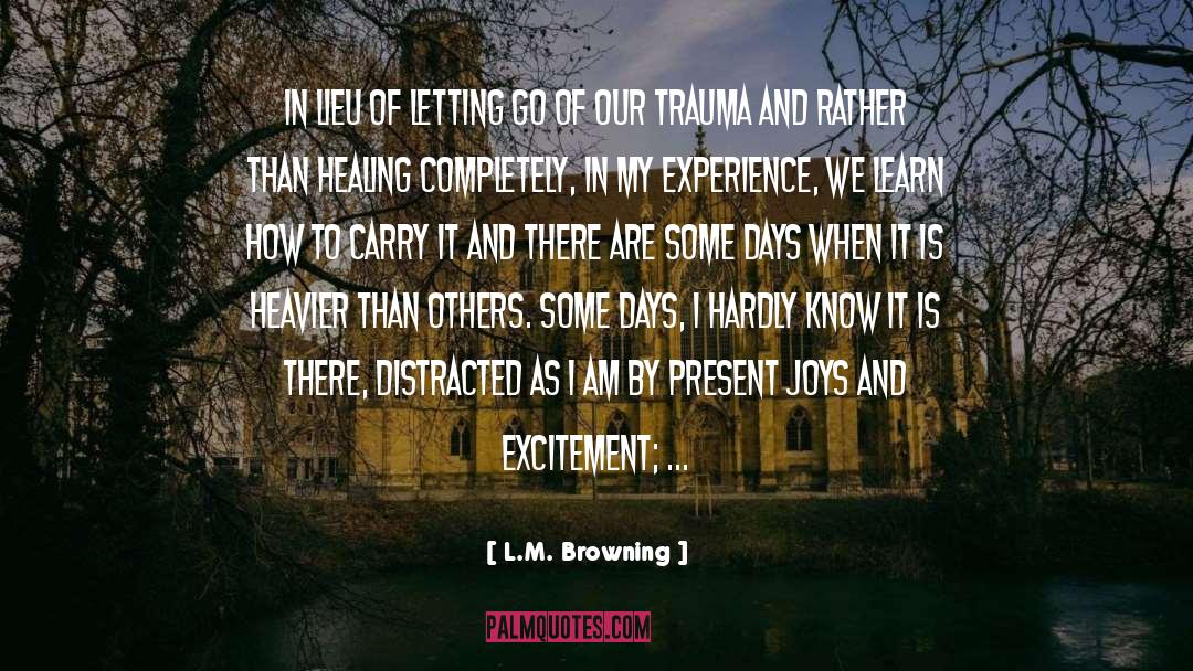 L.M. Browning Quotes: In lieu of letting go