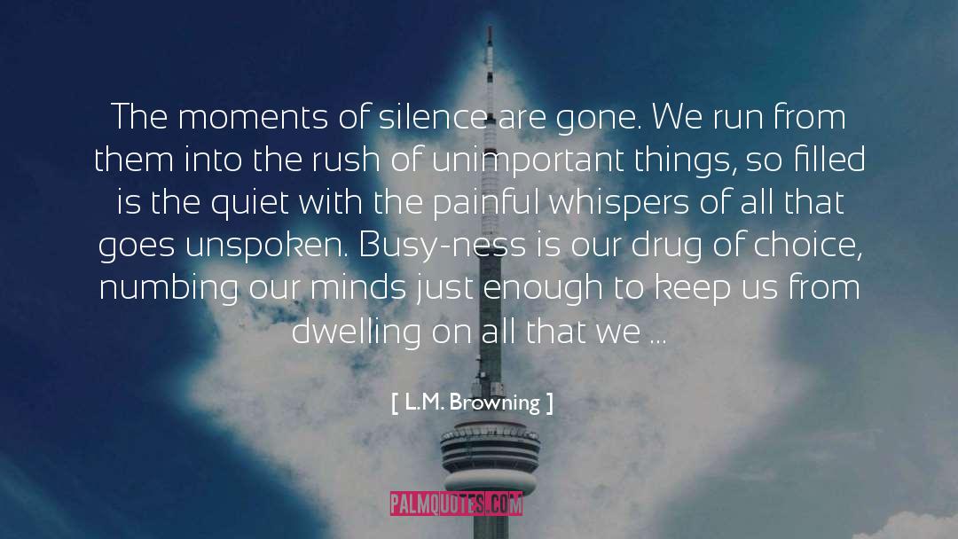 L.M. Browning Quotes: The moments of silence are