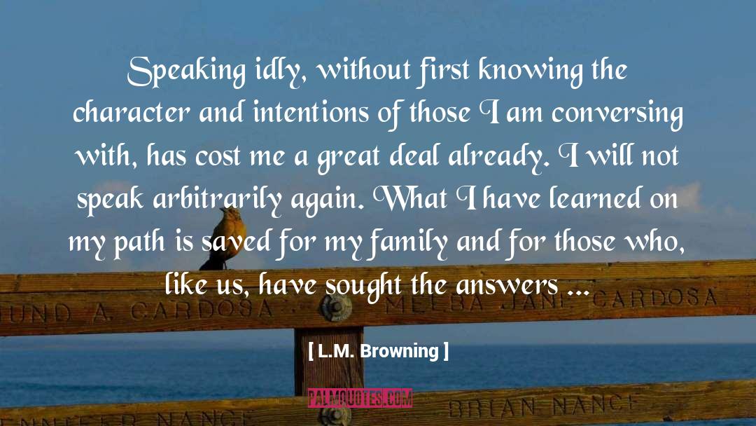 L.M. Browning Quotes: Speaking idly, without first knowing