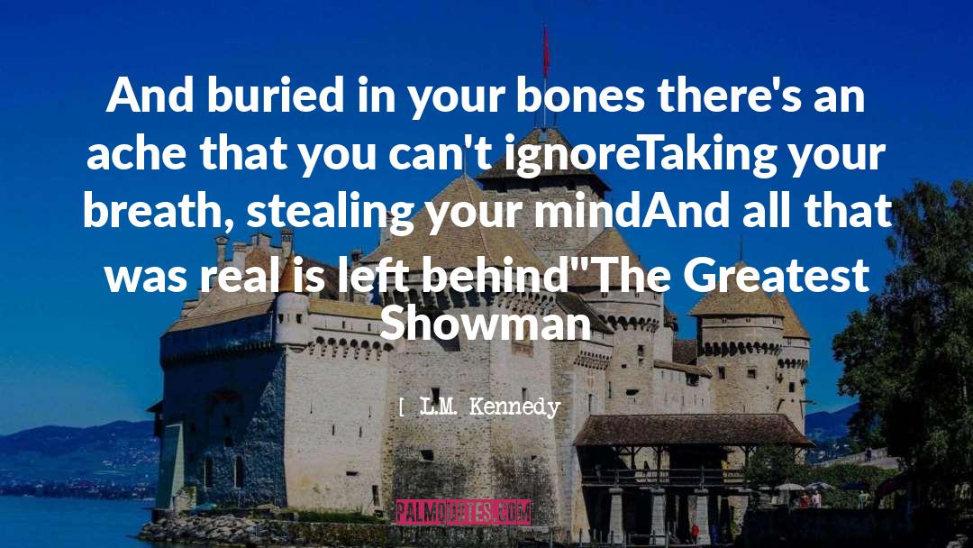 L.M. Kennedy Quotes: And buried in your bones