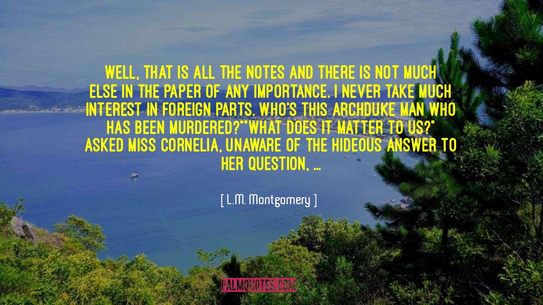 L.M. Montgomery Quotes: Well, that is all the