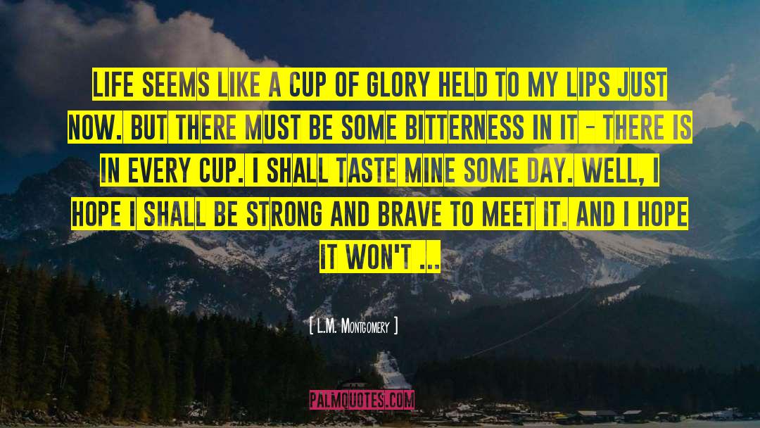 L.M. Montgomery Quotes: Life seems like a cup