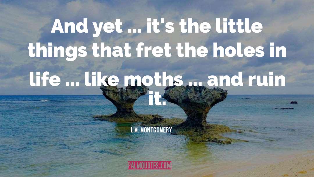 L.M. Montgomery Quotes: And yet ... it's the