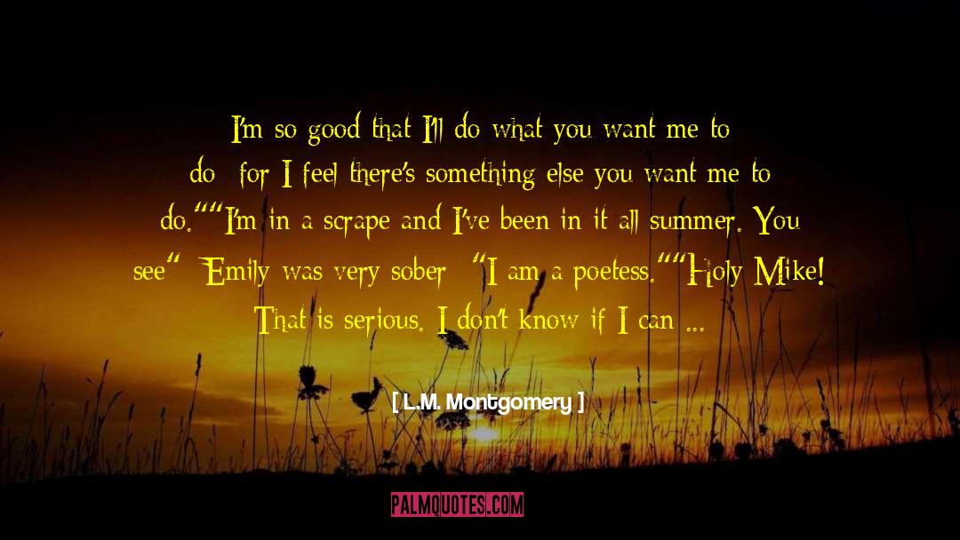 L.M. Montgomery Quotes: I'm so good that I'll