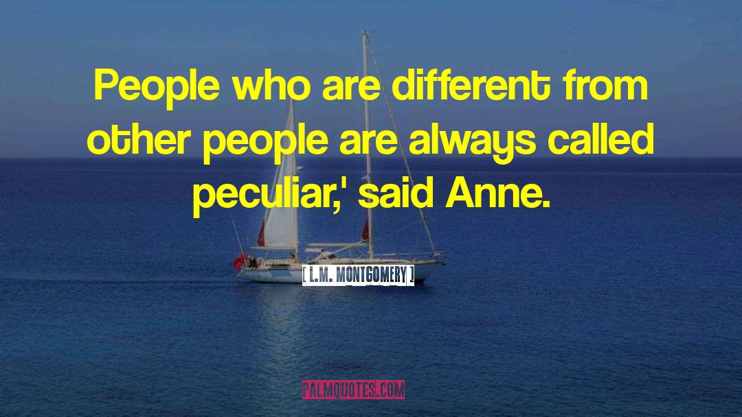 L.M. Montgomery Quotes: People who are different from