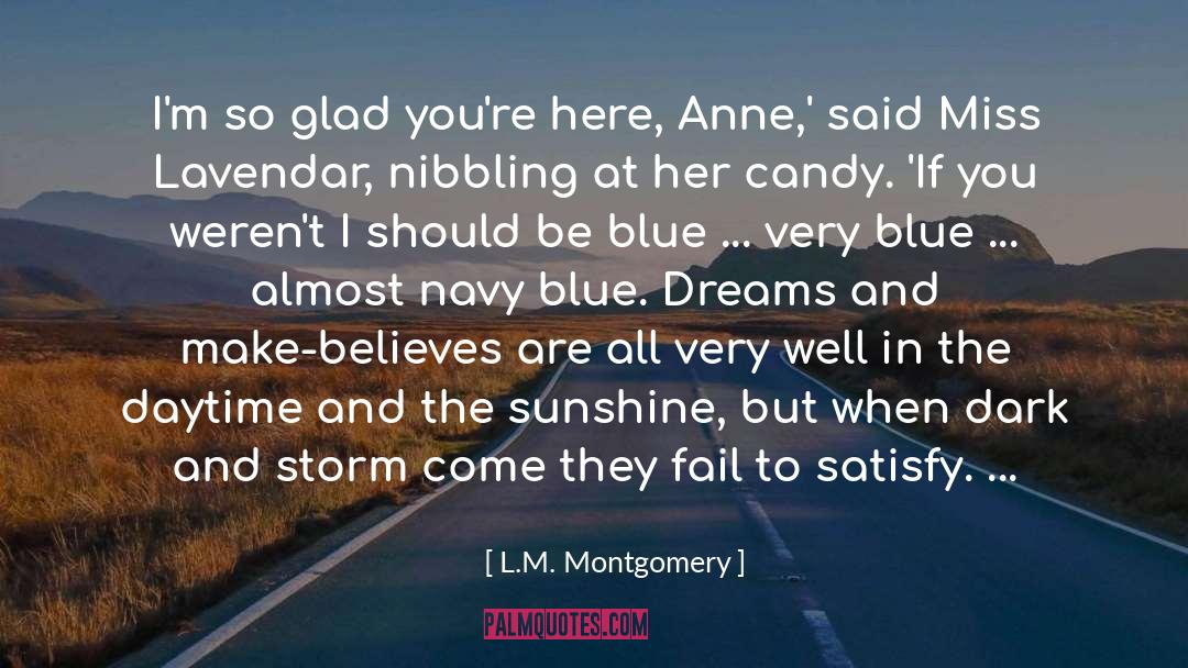 L.M. Montgomery Quotes: I'm so glad you're here,