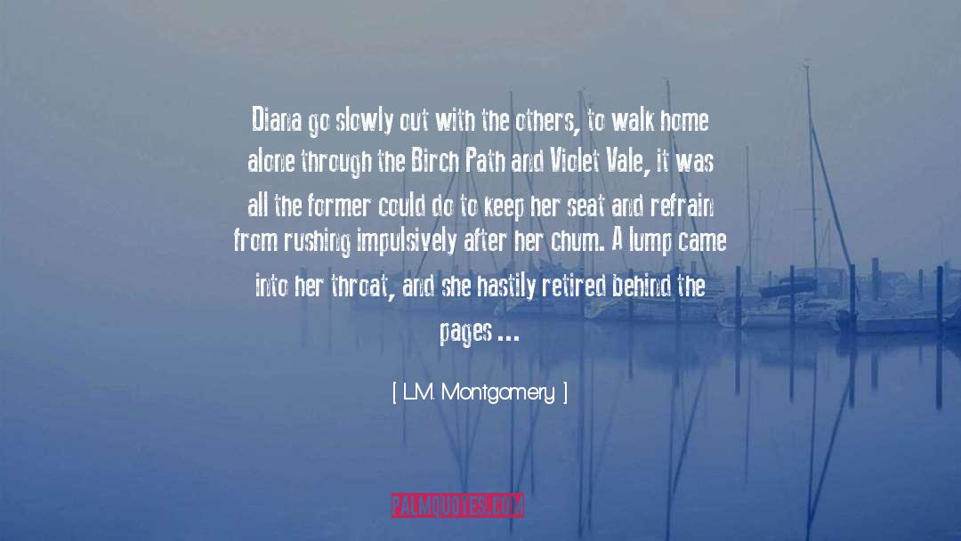L.M. Montgomery Quotes: Diana go slowly out with